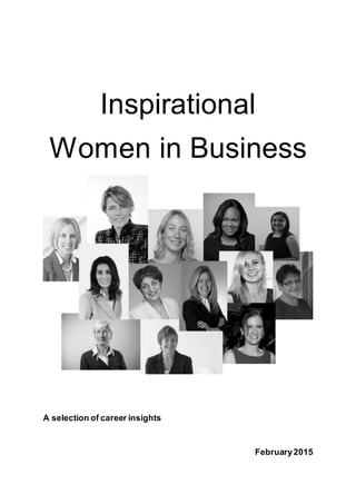 Inspirational
Women in Business
A selection of career insights
February2015
 