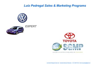 Luiz Antonio Pedregal de Castro Lima - Automotive Business Professional : 55 (11) 998 757 054 – E-mail: luiz.pedregal@gmail.com
Luiz Pedregal Sales & Marketing Programs
 