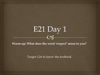Warm-up: What does the word ‘respect’ mean to you?
Target: Get to know the textbook
 