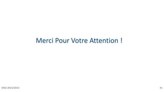 Merci Pour Votre Attention !
ENSI 2014/2015 41
 