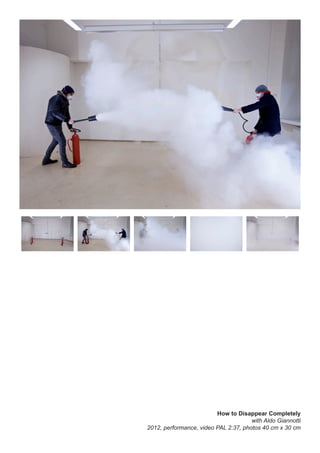 How to Disappear Completely
with Aldo Giannotti
2012, performance, video PAL 2:37, photos 40 cm x 30 cm
 