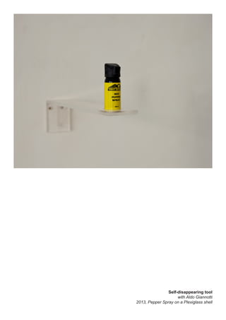 Self-disappearing tool
with Aldo Giannotti
2013, Pepper Spray on a Plexiglass shell
 
