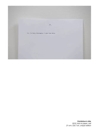 Exhibition’s title
2010, text on paper, nail
21 cm x 29,7 cm, unique edition
 