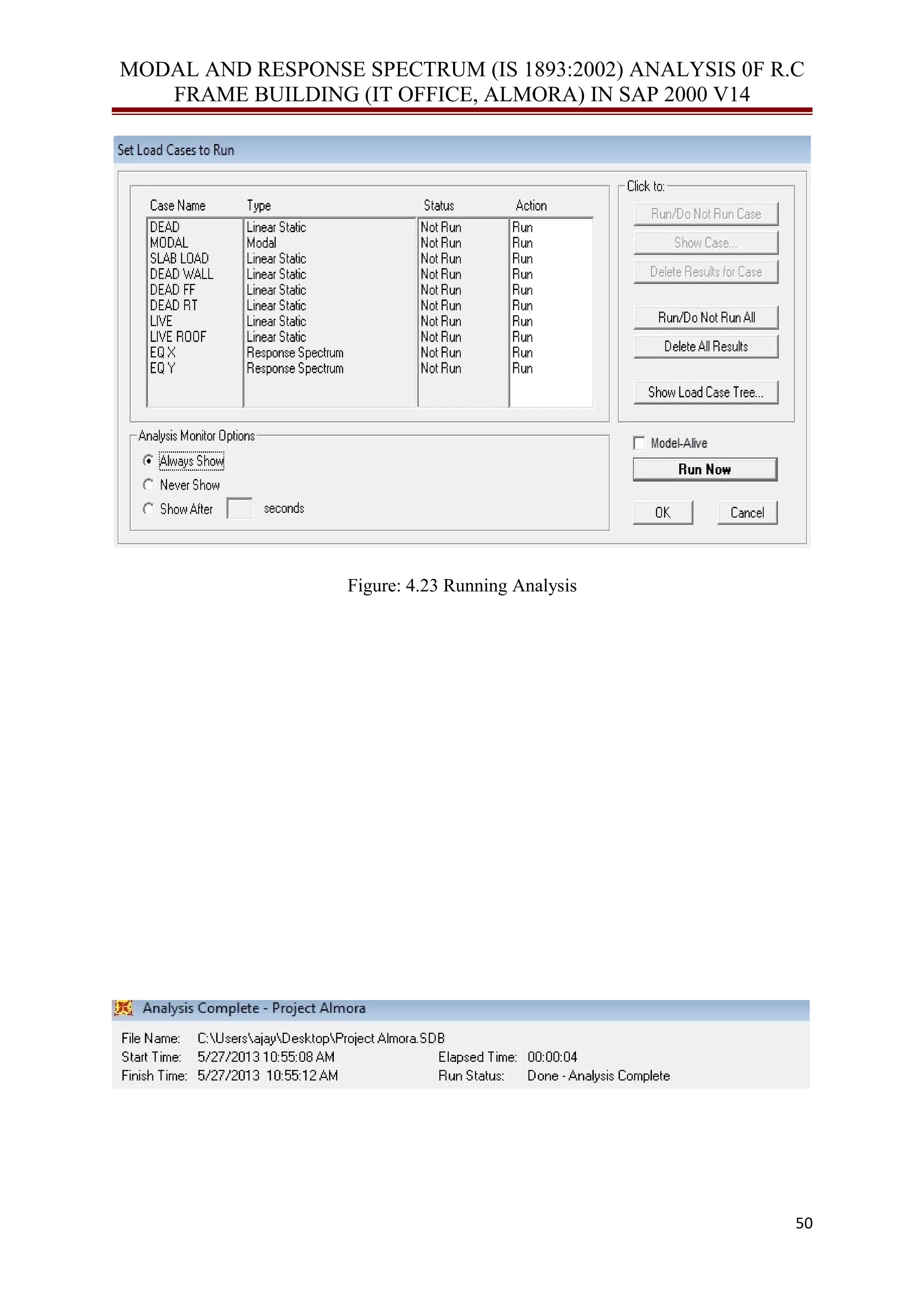 MODAL AND RESPONSE SPECTRUM (IS 1893:2002) ANALYSIS 0F R.C
FRAME BUILDING (IT OFFICE, ALMORA) IN SAP 2000 V14
Figure: 4.23 Running Analysis
50
 