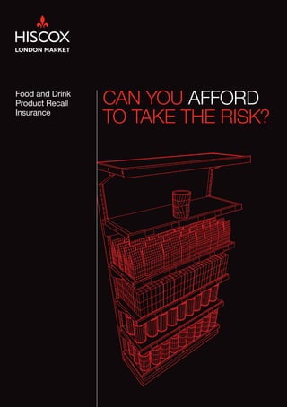 CAN YOU AFFORD
TO TAKE THE RISK?
Food and Drink
Product Recall
Insurance
 