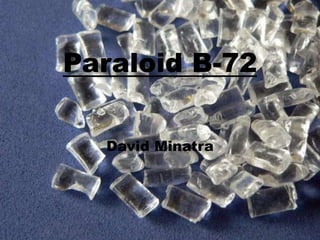 Paraloid B-72
David Minatra
 