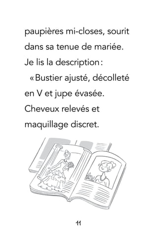 11
paupières mi-closes, sourit
dans sa tenue de mariée.
Je lis la description :
« Bustier ajusté, décolleté
en V et jupe évasée.
Cheveux relevés et
maquillage discret.
 
