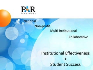 Collaborative
National
Multi-institutional
Non-profit
Institutional Effectiveness
+
Student Success
 