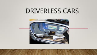 DRIVERLESS CARS
 