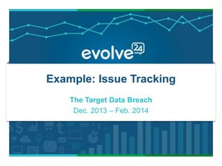 Example: Issue Tracking
The Target Data Breach
Dec. 2013 – Feb. 2014
 