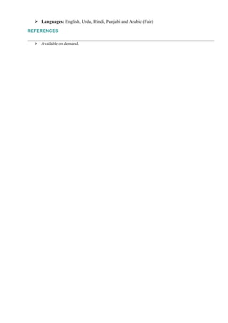  Languages: English, Urdu, Hindi, Punjabi and Arabic (Fair)
REFERENCES
 Available on demand.
 