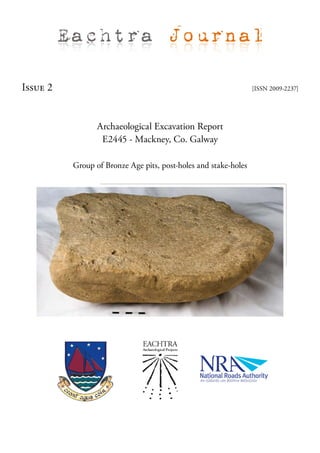 Issue 2                                                          [ISSN 2009-2237]




                 Archaeological Excavation Report
                  E2445 - Mackney, Co. Galway

          Group of Bronze Age pits, post-holes and stake-holes
 