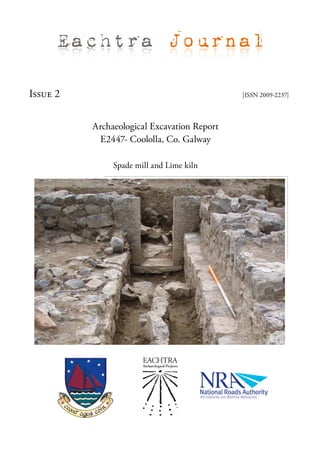Eachtra Journal

Issue 2                                      [ISSN 2009-2237]




          Archaeological Excavation Report
           E2447- Coololla, Co. Galway

               Spade mill and Lime kiln
 
