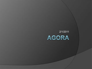 Agora<br />2/1/2011<br />