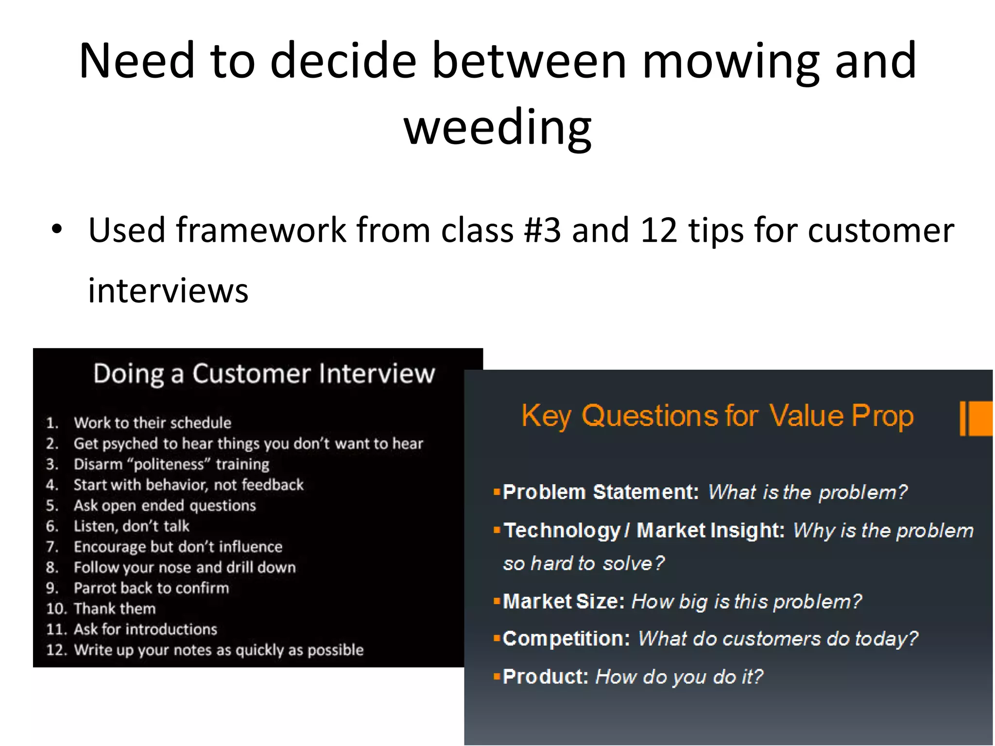 Need to decide between mowing and weedingUsed framework from class #3 and 12 tips for customer interviews