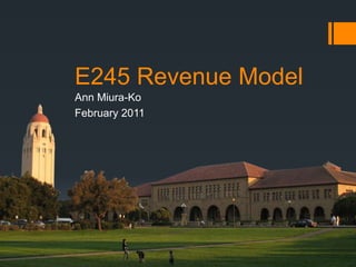 E245 Revenue Model Ann Miura-Ko February 2011 