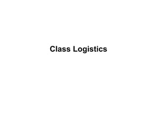Class Logistics 