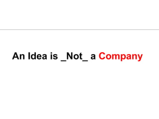 An Idea is _Not_ a  Company 