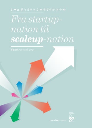 Fra startup-
nation til
scaleup-nation
VækstDanmark 2025
 
