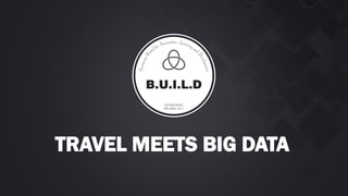 TRAVEL MEETS BIG DATA
 