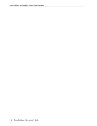 Creating, Editing, and Uploading Custom Incident Packages
9-48 Oracle Database Administrator's Guide
 