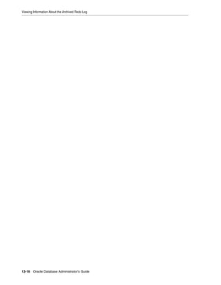 Viewing Information About the Archived Redo Log
13-16 Oracle Database Administrator's Guide
 