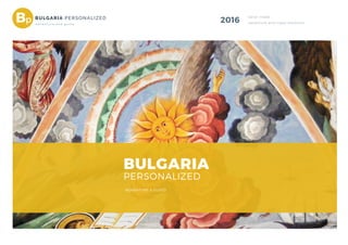 2016BULGARIA PERSONALIZED tailor-made
adventure and travel solutions
BULGARIA
PERSONALIZED
a d v e n t u r e a n d g u s t o
ADVENTURE & GUSTO
 