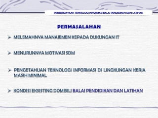 PEMBERDAYAAN TEKNOLOGI INFORMASI BALAI PENDIDIKAN DAN LATIHANPEMBERDAYAAN TEKNOLOGI INFORMASI BALAI PENDIDIKAN DAN LATIHANPEMBERDAYAAN TEKNOLOGI INFORMASI BALAI PENDIDIKAN DAN LATIHANPEMBERDAYAAN TEKNOLOGI INFORMASI BALAI PENDIDIKAN DAN LATIHAN
 