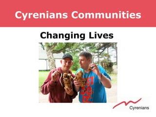 Cyrenians Communities
Changing Lives
 