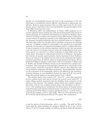 (x), which are known not to be needed in quantum electrody-namics, 
are eliminated by the requirement of renormalizability. (The apparent 
infinities for non-renormalizable theories become finite when the theories are 
viewed as a low energy approximation to a more fundamental theory. In that 
case, however, the low energy predictions have a very large sensitivity to the 
energy scale at which the new physics appears.) 
The electrodynamics of hadrons involves a coupling of the form 
−eA(x)jhad 
 (x) . (11) 
For one-photon processes, such as photoproduction (e. g., γp → π0p), matrix 
elements of the conserved current jhad 
 (x) are measured to first order in e, while 
for two-photon processes, such as hadronic Compton scattering (γp → γp), 
matrix elements of products like jhad 
 (x)jhad 
 