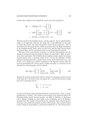 24 
Fig. 6: One-pion exchange in QCD. 
Lattice Gauge Theory). 
QCD is very successful qualitatively, but is hard to test quantitatively. This 
is partly because the coupling is large for most hadronic processes. Also, QCD 
brings a subtle change in perspective. The “strong interactions” are those medi-ated 
by the color gluons between quarks, and they give rise to the color singlet 
hadronic bound states. The interaction between these states need not be simple, 
any more than the interactions between molecules (the van der Waals forces) 
manifest the simplicity of the underlying Coulomb force in electromagnetism. It 
is hoped, but not conclusively proved, that successful phenomenological models 
such as Regge theory or the one-boson-exchange potential emerge as complicated 
higher-order effects (Fig. 6). Similarly, it has not been possible to fully calculate 
the hadron spectrum (because of strong coupling, relativistic, and many-body 
effects), but lattice attempts are promising. Glueballs (bound states of gluons) 
and other nonstandard color singlet states are expected. Candidate mesons ex-ist 
but have not been unambiguously interpreted. Similar statements apply to 
pentaquark states, such as uudd¯s. QCD fairly naturally explains the observed 
hadronic symmetries. Parity and CP invariance (except for possible subtle 
nonperturbative effects) and the conservation of strangeness and baryon num-ber 
are automatic, while approximate symmetries such as isospin, SU(3)flavor, 
and chiral symmetry (see below) can be broken only by quark mass terms. 
More quantitative tests of QCD are possible in high-momentum-transfer pro-cesses, 
in which one glimpses the underlying quarks and gluons. To zeroth order 
in the strong coupling gs, QCD reproduces the quark–parton model. Higher-order 
corrections lead to calculable logarithmic variations of F1 and F2 with 
Q2, in agreement with the data. These experiments have been pushed to much 
higher Q2 at the e+p collider HERA at DESY in Hamburg, and the results are 
in excellent agreement with QCD. 
Another consequence of the quark–parton picture is the prediction that at 
high energies the cross section for e+ + e− →hadrons should proceed through 
the creation (via a virtual photon) of a q¯q pair, which subsequently converts into 
hadrons through the breakdown mechanism (Fig. 7). Thus the cross section is 
expected to be point-like, with the modification that the quark charges appear 
 