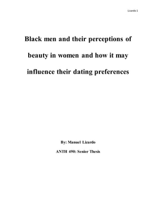 Lizardo1
Black men and their perceptions of
beauty in women and how it may
influence their dating preferences
By: Manuel Lizardo
ANTH 490: Senior Thesis
 