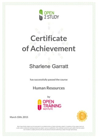 Certificate
of Achievement
Sharlene Garratt
has successfully passed the course
Human Resources
by
March 10th, 2015
 