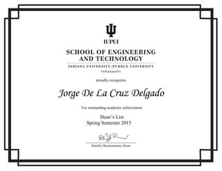 proudly recognizes
Jorge De La Cruz Delgado
______________________________
David J. Russomanno, Dean
For outstanding academic achievement
Dean’s List
Spring Semester 2015
 