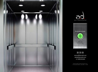 this elevator only goes
ad@adhikarvaish.com
www.adhikarvaish.com
+91 9899 00 8644
Division of Myra Creative Services Pvt. Ltd.
S-354, Greater Kailash-1, New Delhi - 110 048
your creative partner
 