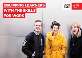 EQUIPPING LEARNERS
WITH THE SKILLS
FOR WORK
WORK
READY
 