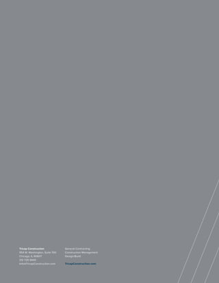 TricapConstruction.com20
Tricap Construction
954 W. Washington, Suite 700
Chicago, IL 60607
312 725 9440
Info@TricapConstruction.com
General Contracting
Construction Management
Design/Build
TricapConstruction.com
 