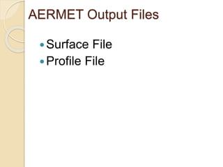 AERMET Output Files
Surface File
Profile File
 
