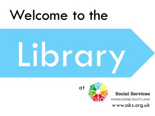 Welcome to the
Library
at
www.ssks.org.uk
 
