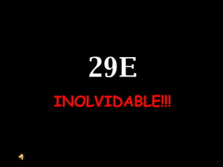 29E INOLVIDABLE!!! 
