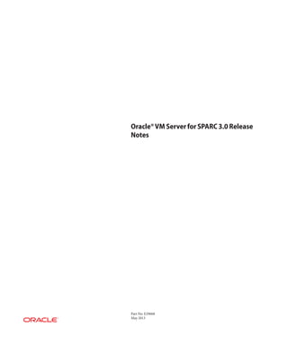 Oracle®VM Server for SPARC 3.0 Release
Notes
Part No: E29668
May 2013
 