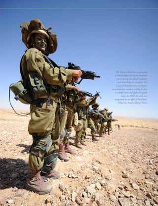 The Counter Terrorist ~ June/July 2016 25
The Caracal Battalion conducted
a concluding exercise in Southern
Israel testing the cadets' abilities
and knowledge in the field. The
Caracal Battalion was created to
accommodate women seeking to join
a combat unit and fight alongside
men. In 2004 the unit was
recognized as an official battalion.
Photo by: Israel Defense Forces
The Counter Terrorist ~ June/July 2016 25
 