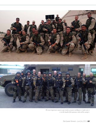 The Counter Terrorist ~ June/July 2016 63
The most important reason to get timely, accurate intelligence is make sure it
is in the hands of the operators who will be using it.
 