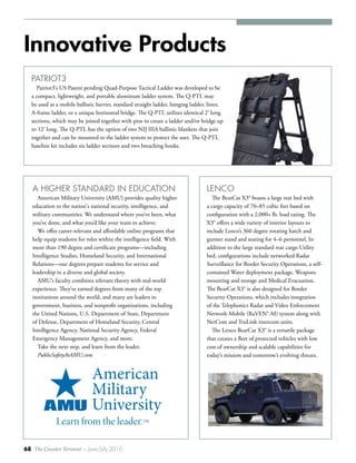 68 The Counter Terrorist ~ June/July 2016
Innovative Products
A HIGHER STANDARD IN EDUCATION
American Military University (AMU) provides quality higher
education to the nation's national security, intelligence, and
military communities. We understand where you’ve been, what
you’ve done, and what you’d like your team to achieve.
We offer career-relevant and affordable online programs that
help equip students for roles within the intelligence field. With
more than 190 degree and certificate programs—including
Intelligence Studies, Homeland Security, and International
Relations—our degrees prepare students for service and
leadership in a diverse and global society.
AMU’s faculty combines relevant theory with real-world
experience. They’ve earned degrees from many of the top
institutions around the world, and many are leaders in
government, business, and nonprofit organizations, including
the United Nations, U.S. Department of State, Department
of Defense, Department of Homeland Security, Central
Intelligence Agency, National Security Agency, Federal
Emergency Management Agency, and more.
Take the next step, and learn from the leader.
PublicSafetyAtAMU.com
PATRIOT3
Patriot3’s US Patent pending Quad-Purpose Tactical Ladder was developed to be
a compact, lightweight, and portable aluminum ladder system. The Q-PTL may
be used as a mobile ballistic barrier, standard straight ladder, hanging ladder, litter,
A-frame ladder, or a unique horizontal bridge. The Q-PTL utilizes identical 2' long
sections, which may be joined together with pins to create a ladder and/or bridge up
to 12' long. The Q-PTL has the option of two NIJ IIIA ballistic blankets that join
together and can be mounted to the ladder system to protect the user. The Q-PTL
baseline kit includes six ladder sections and two breaching hooks.
LENCO
The BearCat X3® boasts a large rear bed with
a cargo capacity of 70–85 cubic feet based on
configuration with a 2,000+ lb. load rating. The
X3® offers a wide variety of interior layouts to
include Lenco’s 360 degree rotating hatch and
gunner stand and seating for 4–6 personnel. In
addition to the large standard rear cargo Utility
bed, configurations include networked Radar
Surveillance for Border Security Operations, a self-
contained Water deployment package, Weapons
mounting and storage and Medical Evacuation.
The BearCat X3® is also designed for Border
Security Operations, which includes integration
of the Telephonics Radar and Video Enforcement
Network-Mobile (RaVEN®-M) system along with
NetCom and TruLink intercom units.
The Lenco BearCat X3® is a versatile package
that creates a fleet of protected vehicles with low
cost of ownership and scalable capabilities for
today’s mission and tomorrow’s evolving threats.
 