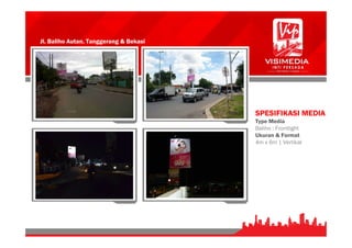 Jl. Baliho Autan. Tanggerang & Bekasi
SPESIFIKASI MEDIA
Type Media
Baliho : Frontlight
Ukuran & Format
4m x 6m | Vertikal
 