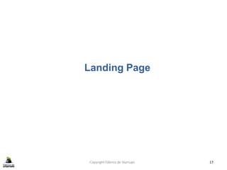 Landing Page
Copyright Fábrica de Startups 17
 