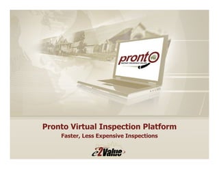 Pronto Virtual Inspection Platform
    Faster, Less Expensive Inspections
 