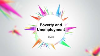 Unit III
Poverty and
Unemployment
 