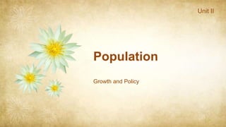Unit II
Population
Growth and Policy
 