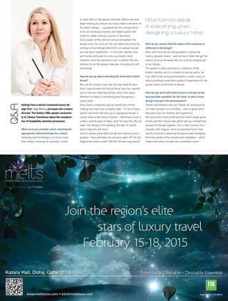 or duvet fabrics that appear attractive. Before we even
begin looking at products we must create a narrative for
the hotel’s design – a guideline for the concept which
elicits an emotional reaction and makes guests feel
cared for, while inviting a journey of discovery.
Every aspect of the interiors should strengthen this
design story. You can’t put the cart before the horse by
picking-out furnishings before the conceptual founda-
tion has been established – in the end it wastes time
and money and leads to a less successful result.
However, once the narrative is set, it unlocks the pos-
sibilities for all the design materials, including the soft
furnishings.
How do you go about selecting the most well-suited
brand?
We look for product lines that not only meet the aes-
thetic requirements but the technical ones too, depend-
ing on how the materials will be used in the space.
Attention-to-detail is everything when designing a
luxury hotel.
Every facet is important and we spend lots of time
making sure each one is exactly right – it’s all of these
perfect elements that add-up to a gorgeous design. It
comes down to the finest of points – the thread count in
a fabric and the types of dyes used, the way the tufts are
sewn, the density of the padding, the type of mainte-
nance required and more.
And it’s always great when we get the chance to test a
product – how well does the red wine wash off? Do oily
fingerprints leave a stain? Will the threads snag easily?
How do you ensure that the ethos of the company is
reflected in the design?
More and more we are being asked to choose the
cutlery, glasses, linens – and we love it when we get the
chance to do so, because they are such an integral part
of our design.
The quality of every element is a reflection of the
brand’s identity, and it’s a shame to end-up with a ‘jar-
ring’ effect if the wrong serviceware is used. Luxury is
about providing a seamless quality of experience for the
guests, down to the finest of details.
How do you work with hotel owners to bring out the
best possible aesthetic for the hotel, to take it from
design concept to finished product?
Clients and hoteliers who are ‘hands-on’ and practical
can help a project run smoothly – and it’s great when
they also trust our intuition and experience.
We look at the client’s brief and the hotel’s target guest
profile and then find an idea which acts as a thread that
weaves the design together. This is then curated into a
concept, with integral, direct involvement from creat-
ing the storyline to planning the layouts and managing
the finest points of the artwork and installation - which
means that every concept has a seamless result.
Attention-to-detail
is everything when
designing a luxury hotel
Q&A
Hailing from a world-renowned luxury de-
sign firm, Inge Moore, principal and creative
director, The Gallery HBA speaks exclusive-
ly to Tatiana Tsierkezou about the complexi-
ties of hospitality selection processes
What must you consider when selecting the
appropriate soft furnishings for a hotel?
Selecting soft furnishings is so much more
than simply choosing, for example, curtain
 